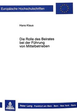 Die Rolle des Beirates bei der Führung von Mittelbetrieben von Klaus,  Hans