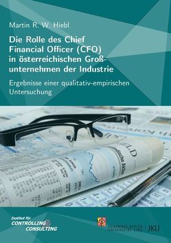 Die Rolle des Chief Financial Officer (CFO) in österreichischen Großunternehmen der Industrie von Hiebl,  Martin R. W.