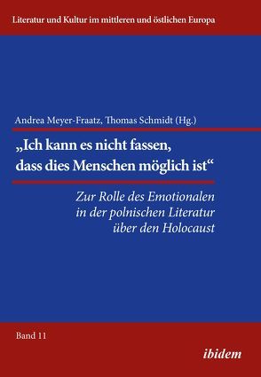 Die Rolle des Emotionalen in der polnischen Literatur über den Holocaust von Bewilogua,  Maria, Hillebrandt,  Claudia, Ibler,  Reinhard, Jakowska,  Krystyna, Köster,  Juliane, Kulesza,  Dariusz, Meyer-Fraatz,  Andrea, Meyer-Fratz,  Andrea, Roth,  Markus, Schmidt,  Thomas, Sokolowska,  Katarzyna