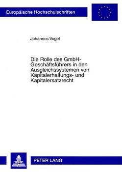 Die Rolle des GmbH-Geschäftsführers in den Ausgleichssystemen von Kapitalerhaltungs- und Kapitalersatzrecht von Vogel,  Johannes