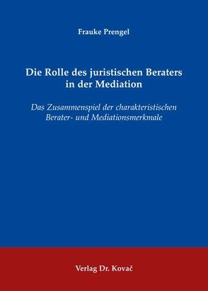 Die Rolle des juristischen Beraters in der Mediation von Prengel,  Frauke