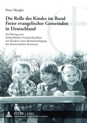 Die Rolle des Kindes im Bund Freier evangelischer Gemeinden in Deutschland von Mergler,  Peter