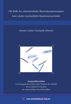 Die Rolle des mitochondrialen Benzodiazepinrezeptors beim akuten myokardialen Reperfusionsschaden von Johnson,  Victoria