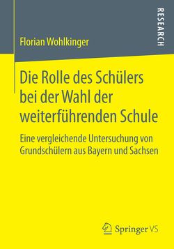 Die Rolle des Schülers bei der Wahl der weiterführenden Schule von Wohlkinger,  Florian