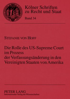 Die Rolle des US-Supreme Court im Prozess der Verfassungsänderung in den Vereinigten Staaten von Amerika von von Hoff,  Stefanie