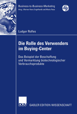 Die Rolle des Verwenders im Buying-Center von Günter,  Prof. Dr. Bernd, Rolfes,  Ludger