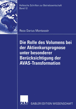 Die Rolle des Volumens bei der Aktienkursprognose unter besonderer Berücksichtigung der AVAS-Transformation von Montassér,  Reza Darius