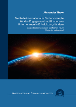 Die Rolle internationaler Förderkonzepte für das Engagement multinationaler Unternehmen in Entwicklungsländern von Theer,  Alexander