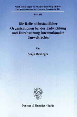 Die Rolle nichtstaatlicher Organisationen bei der Entwicklung und Durchsetzung internationalen Umweltrechts. von Riedinger,  Sonja