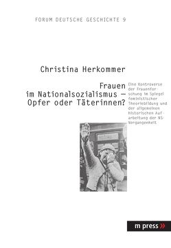 Die Rolle von Frauen im Nationalsozialismus im Spiegel des Diskurses der Frauen- und Geschlechterforschung von Herkommer,  Christina