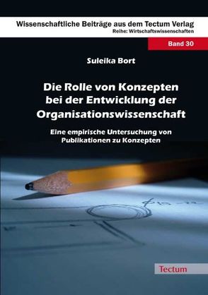 Die Rolle von Konzepten bei der Entwicklung der Organisationswissenschaft von Bort,  Suleika