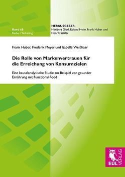 Die Rolle von Markenvertrauen für die Erreichung von Konsumzielen von Huber,  Frank, Meyer,  Frederik, Weißhaar,  Isabelle