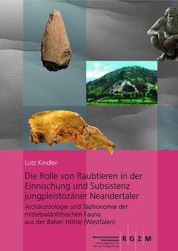 Die Rolle von Raubtieren in der Einnischung und Subsistenz jungpleistozäner Neandertaler Archäozoologie und Taphonomie der mittelpaläolithischen Fauna aus der Balver Höhle (Westfalen) von Kindler,  Lutz