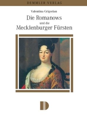 Die Romanows und die Mecklenburger Fürsten von Grigorian,  Valentina