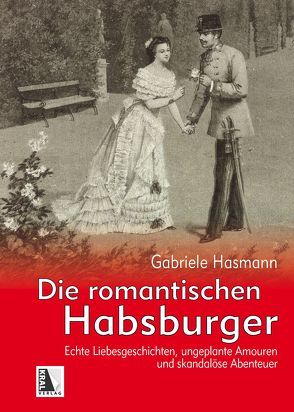 Die romantischen Habsburger von Hasmann,  Gabriele