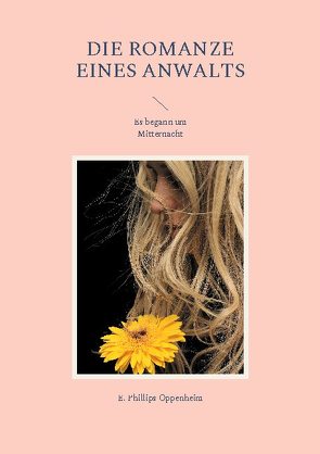 Die Romanze eines Anwalts von Oppenheim,  E. Phillips