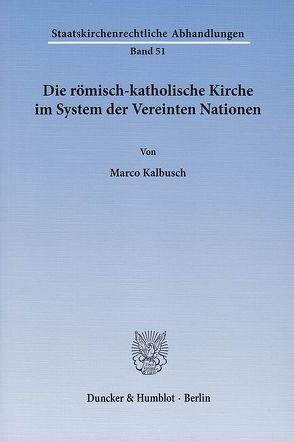 Die römisch-katholische Kirche im System der Vereinten Nationen. von Kalbusch,  Marco