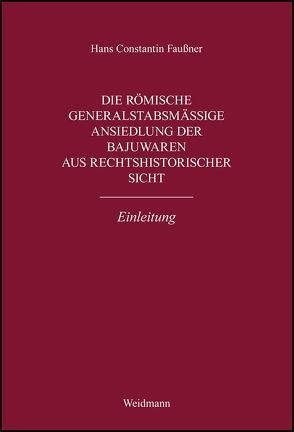 Die römische generalstabsmäßige Ansiedlung der Bajuwaren aus rechtshistorischer Sicht. Einleitung. von Faußner,  Hans Constantin