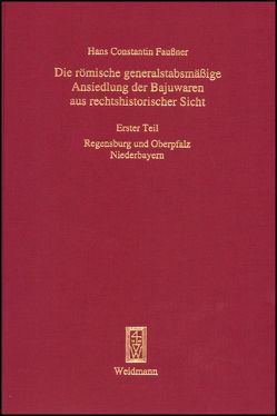 Die römische generalstabsmäßige Ansiedlung der Bajuwaren aus rechtshistorischer Sicht von Faußner,  Hans Constantin