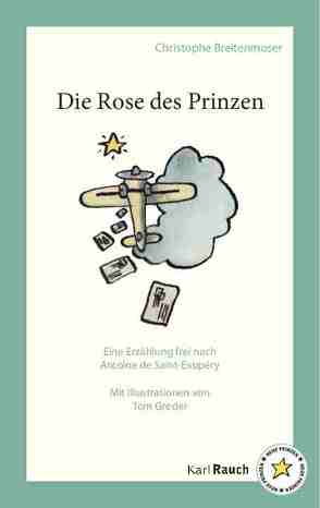 Die Rose des Prinzen von Breitenmoser,  Christophe, Greder,  Tom