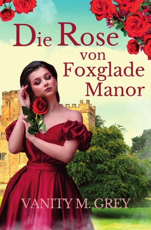 Die Rose von Foxglade Manor von Grey,  Vanity M.