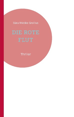 DIE ROTE FLUT von Grollius,  Bàra Wiebke