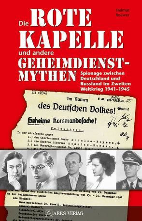 Die „Rote Kapelle“ und andere Geheimdienstmythen von Roewer,  Helmlut