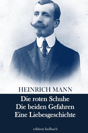 Die roten Schuhe. Die beiden Gefahren. Eine Liebesgeschichte von Mann,  Heinrich