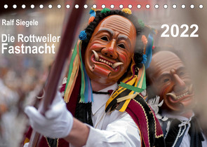 Die Rottweiler Fastnacht (Tischkalender 2022 DIN A5 quer) von Siegele,  Ralf