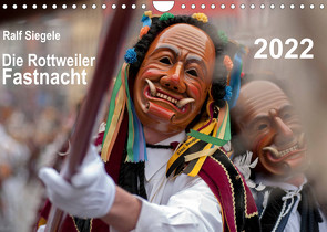 Die Rottweiler Fastnacht (Wandkalender 2022 DIN A4 quer) von Siegele,  Ralf