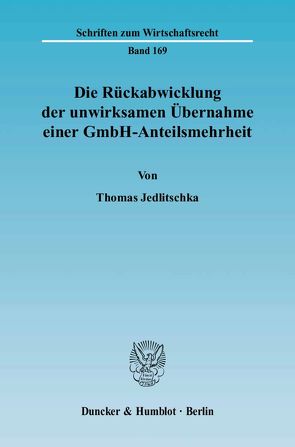 Die Rückabwicklung der unwirksamen Übernahme einer GmbH-Anteilsmehrheit. von Jedlitschka,  Thomas