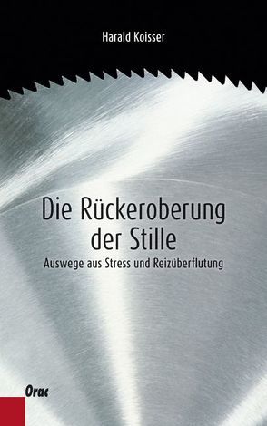 Die Rückeroberung der Stille von Koisser,  Harald