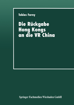 Die Rückgabe Hong Kongs an die VR China von Farny,  Tobias