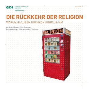 Die Rückkehr der Religion von Anselm,  Reiner, Bolz,  Norbert, Bosshart,  David, Girsberger,  Esther, Gross,  Peter