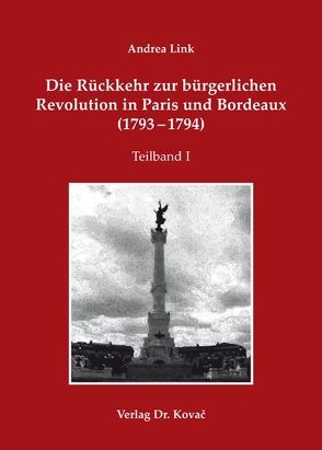 Die Rückkehr zur bürgerlichen Revolution in Paris und Bordeaux (1793-1794) von Link,  Andrea