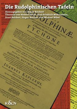 Die Rudolphinischen Tafeln von Holler,  Herbert, Kepler,  Johannes, Mohrenstein,  Karl-Friedrich, Reichert,  Ernst, Reichert,  Jürgen, Wibel,  Michael