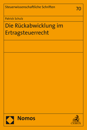 Die Rückabwicklung im Ertragsteuerrecht von Schulz,  Patrick