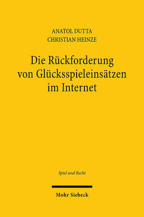 Die Rückforderung von Glücksspieleinsätzen im Internet von Dutta,  Anatol, Heinze,  Christian