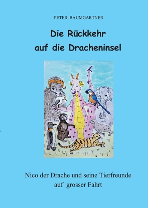 Die Rückkehr auf die Dracheninsel. Ein Kinderbuch mit vielen Tieren von Baumgartner,  Peter