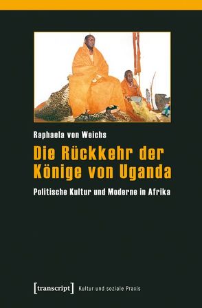 Die Rückkehr der Könige von Uganda von Weichs,  Raphaela von