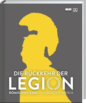 Die Rückkehr der Legion – Römisches Erbe in OÖ – Katalog zur OÖ. Landesausstellung 2018 von O.Ö.,  Landesmuseum