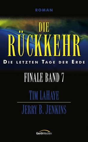 Die Rückkehr – Finale 7 von Jenkins,  Jerry B., LaHaye,  Tim