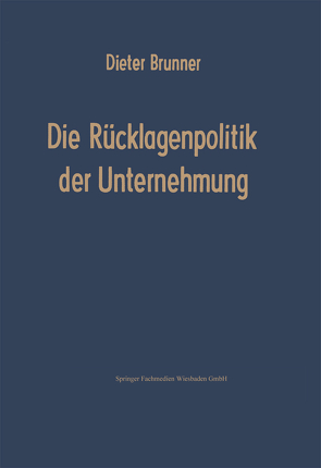 Die Rücklagenpolitik der Unternehmung von Brunner,  Dieter