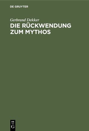 Die Rückwendung zum Mythos von Dekker,  Gerbrand