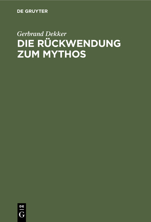 Die Rückwendung zum Mythos von Dekker,  Gerbrand