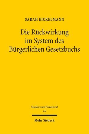 Die Rückwirkung im System des Bürgerlichen Gesetzbuchs von Eickelmann,  Sarah