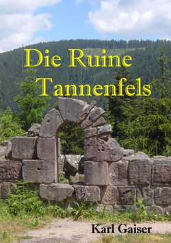 Die Ruine Tannenfels von Gaiser,  Karl