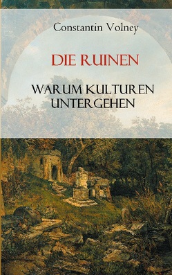 Die Ruinen: Warum Kulturen untergehen von Volney,  Constantin François