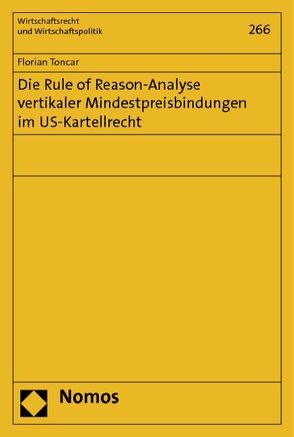 Die Rule of Reason-Analyse vertikaler Mindestpreisbindungen im US-Kartellrecht von Toncar,  Florian