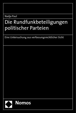 Die Rundfunkbeteiligungen politischer Parteien von Paul,  Nadja